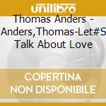 Thomas Anders - Anders,Thomas-Let#S Talk About Love cd