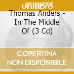 Thomas Anders - In The Middle Of (3 Cd) cd