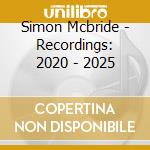 Simon Mcbride - Recordings: 2020 - 2025 cd
