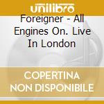 Foreigner - All Engines On. Live In London cd