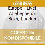Europe - Live! At Shepherd's Bush, London cd