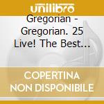 Gregorian - Gregorian. 25 Live! The Best Of 25 Years (Deluxe Edition) (2 Cd + Dvd + Blu-Ray) cd