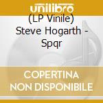 (LP Vinile) Steve Hogarth - Spqr vinile