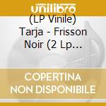 (LP Vinile) Tarja - Frisson Noir (2 Lp + Cd + 7") vinile