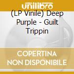 (LP Vinile) Deep Purple - Guilt Trippin vinile