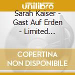 Sarah Kaiser - Gast Auf Erden - Limited Edition cd