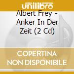 Albert Frey - Anker In Der Zeit (2 Cd) cd