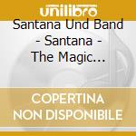 Santana Und Band - Santana - The Magic Collection cd musicale di Santana Und Band