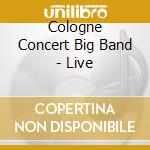 Cologne Concert Big Band - Live cd musicale di Cologne Concert Big Band