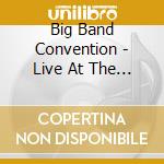 Big Band Convention - Live At The Rheinlander Cologne 2001 cd musicale di Big Band Convention