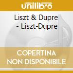 Liszt & Dupre - Liszt-Dupre cd musicale di Liszt & Dupre