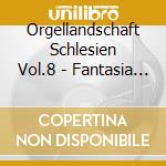 Orgellandschaft Schlesien Vol.8 - Fantasia Silesiana cd musicale di Orgellandschaft Schlesien Vol.8