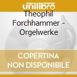 Theophil Forchhammer - Orgelwerke cd
