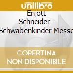 Enjott Schneider - Schwabenkinder-Messe cd musicale di Enjott Schneider