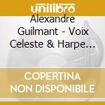 Alexandre Guilmant - Voix Celeste & Harpe Eoli cd musicale di Alexandre Guilmant