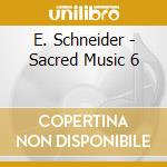 E. Schneider - Sacred Music 6 cd musicale di E. Schneider