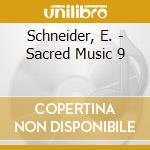 Schneider, E. - Sacred Music 9 cd musicale