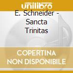 E. Schneider - Sancta Trinitas cd musicale di E. Schneider
