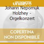 Johann Nepomuk Holzhey - Orgelkonzert