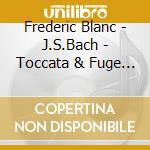 Frederic Blanc - J.S.Bach - Toccata & Fuge D-Moll Bwv 565 Vol.2