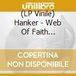 (LP Vinile) Hanker - Web Of Faith (coloured Vinyl W/2 Bonus Tracks) (2 Lp) lp vinile di Hanker
