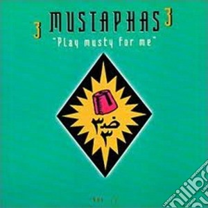 3 Mustaphas 3 - Play Musty For Me cd musicale di 3 MUSTAPHAS 3