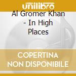 Al Gromer Khan - In High Places cd