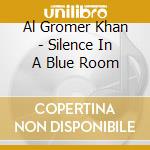 Al Gromer Khan - Silence In A Blue Room cd