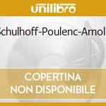 Schulhoff-Poulenc-Arnold cd