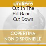 Cut In The Hill Gang - Cut Down cd musicale di CUT IN THE HILL GANG