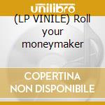 (LP VINILE) Roll your moneymaker cd