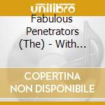 Fabulous Penetrators (The) - With Love cd