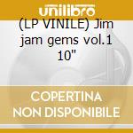 (LP VINILE) Jim jam gems vol.1 10" cd