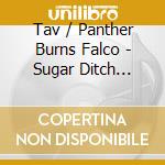 Tav / Panther Burns Falco - Sugar Ditch Revisited / The Shake Rag cd musicale di Tav Falco