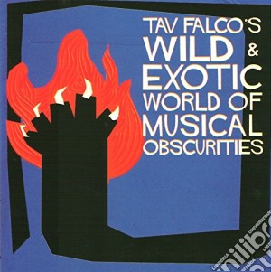 (LP Vinile) Tav Falco - Wild & Exotic World Of Musical Obscurities (2 Lp) lp vinile di Tav Falco