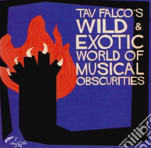 Tav Falco - Wild & Exotic World Of Musical Obscurities cd musicale di Tav Falco