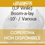 (LP Vinile) Boom-a-lay -10'- / Various vinile
