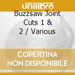 Buzzsaw Joint Cuts 1 & 2 / Various cd