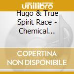 Hugo & True Spirit Race - Chemical Wedding cd musicale di RACE HUGO