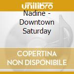 Nadine - Downtown Saturday cd musicale di NADINE