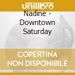 Nadine - Downtown Saturday cd