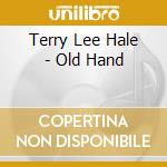 Terry Lee Hale - Old Hand cd