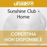 Sunshine Club - Home cd musicale di SUNSHINE CLUB