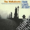 Walkabouts (The) - Train Leaves At Eight cd