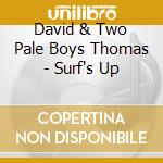 David & Two Pale Boys Thomas - Surf's Up cd musicale di THOMAS DAVID