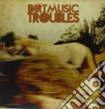 (LP Vinile) Dirtmusic - Troubles (180g) (2 Lp+Cd) vinile
