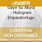 Gaye Su Akyol - Hologram Imparatorlugu cd
