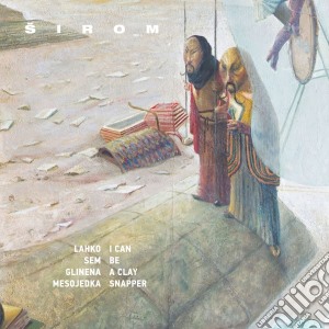 Sirom - I Can Be A Clay Snapper cd musicale di Sirom