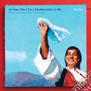 Saz'Iso - At Least Wave Your Handkerchief At Me cd musicale di Saz'iso