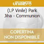 (LP Vinile) Park Jiha - Communion vinile